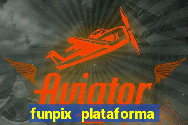 funpix plataforma de jogos